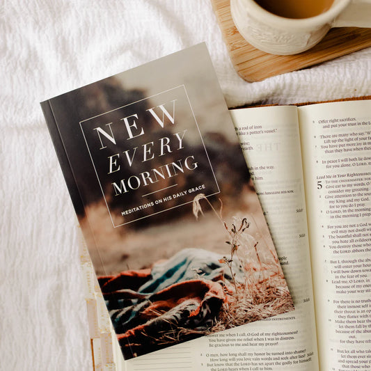 New Every Morning | Reflections on His Daily Grace